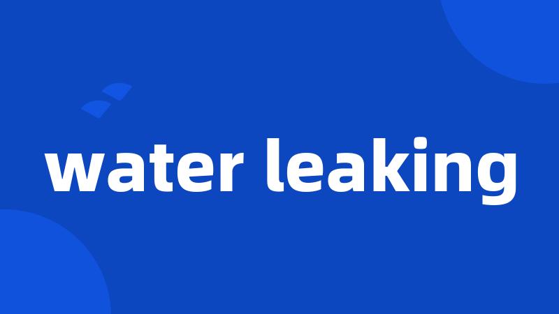 water leaking