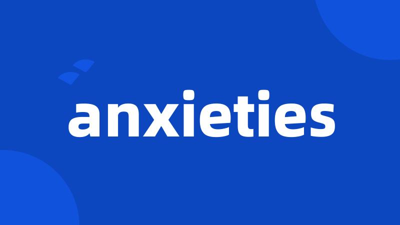 anxieties
