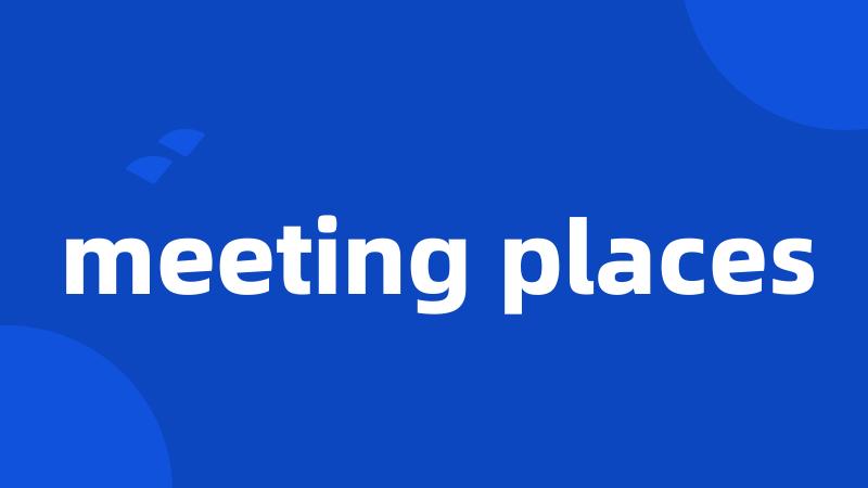 meeting places