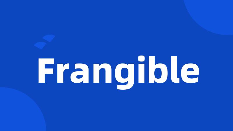 Frangible