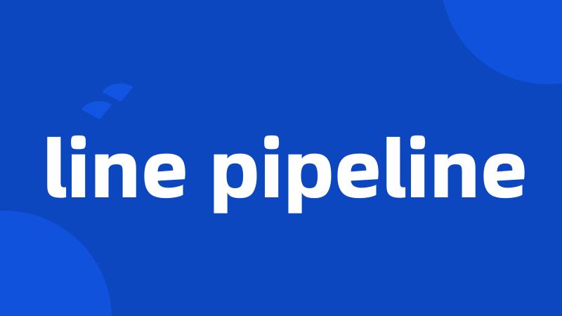 line pipeline