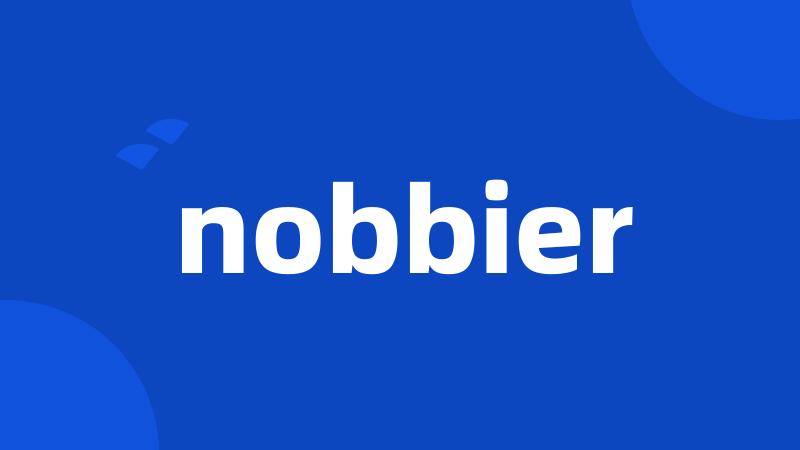 nobbier