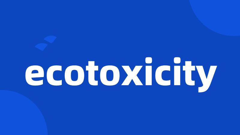 ecotoxicity