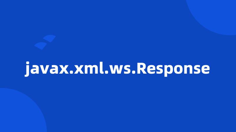 javax.xml.ws.Response