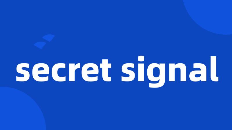 secret signal