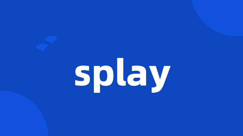 splay
