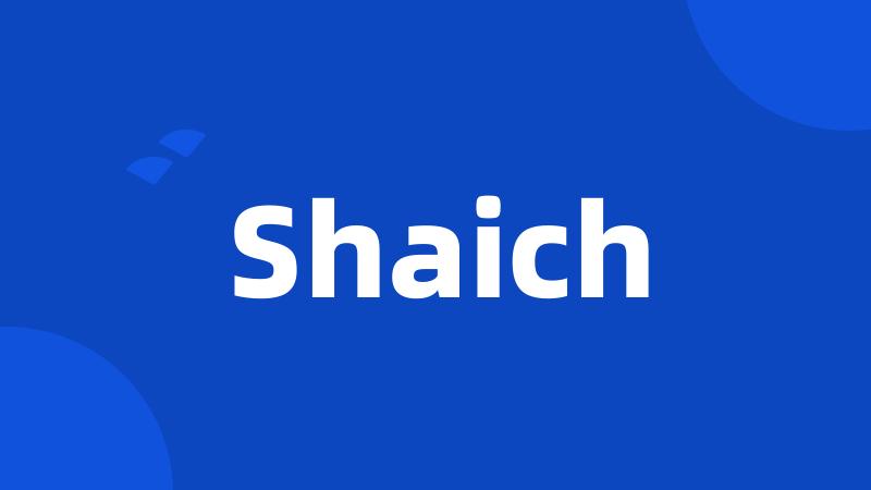 Shaich