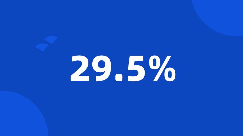 29.5%