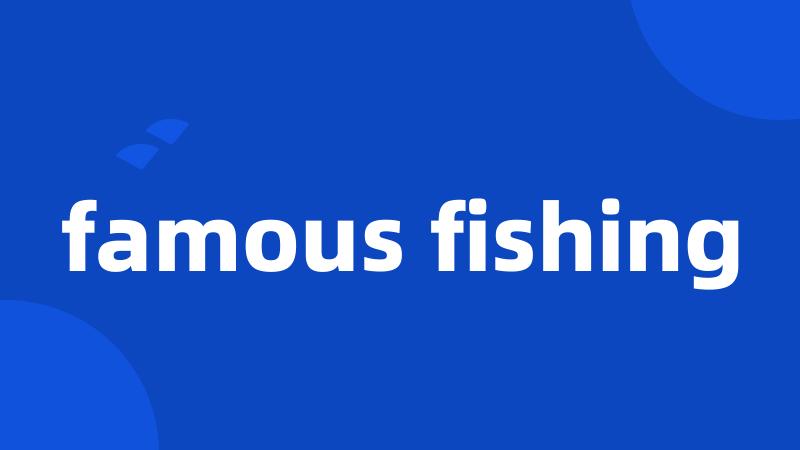famous fishing