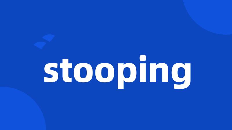 stooping