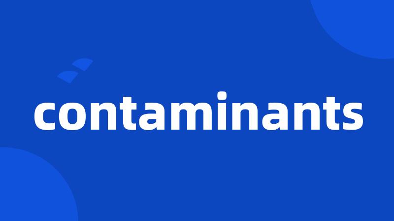 contaminants