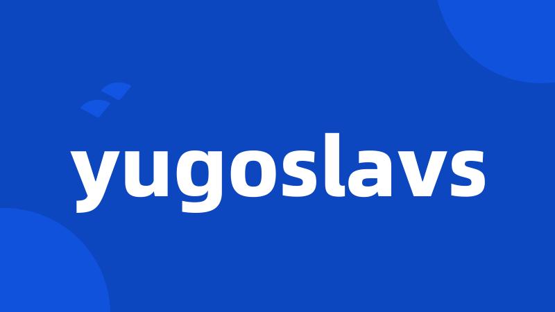 yugoslavs
