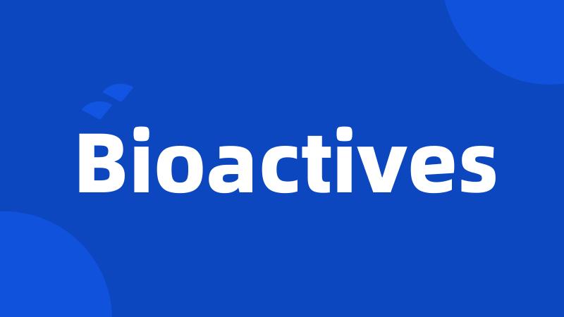 Bioactives