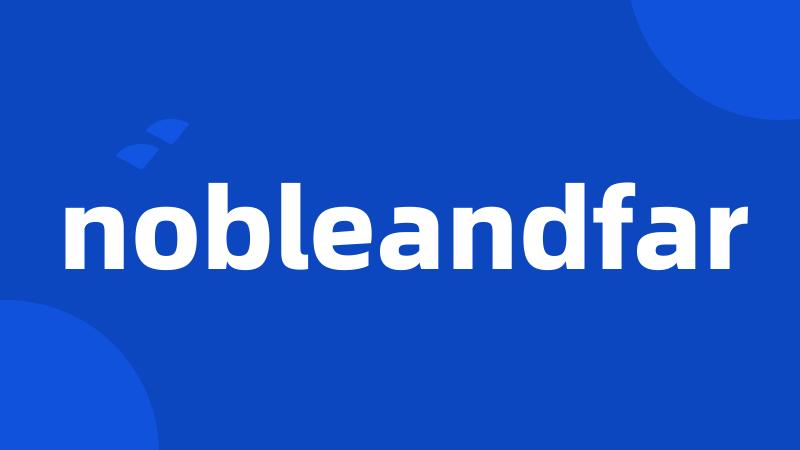 nobleandfar