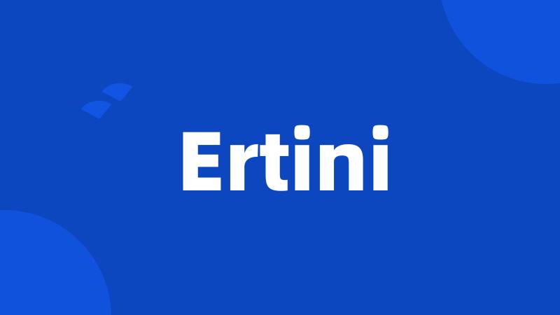 Ertini