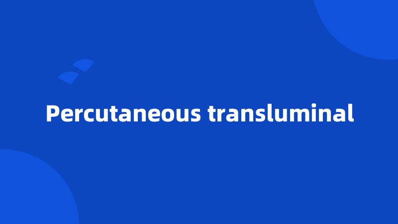 Percutaneous transluminal