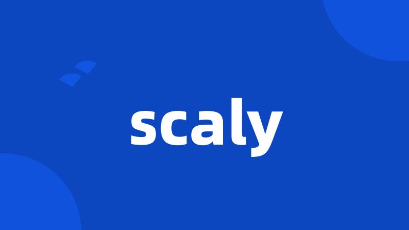 scaly