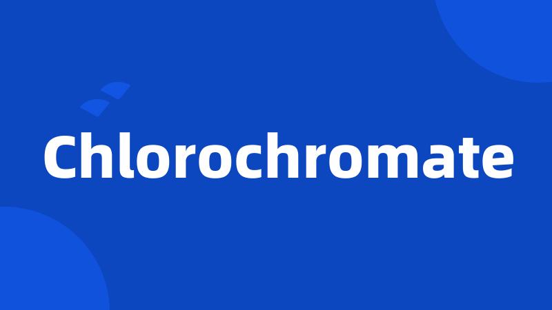 Chlorochromate