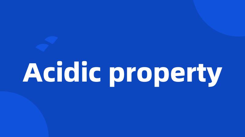 Acidic property