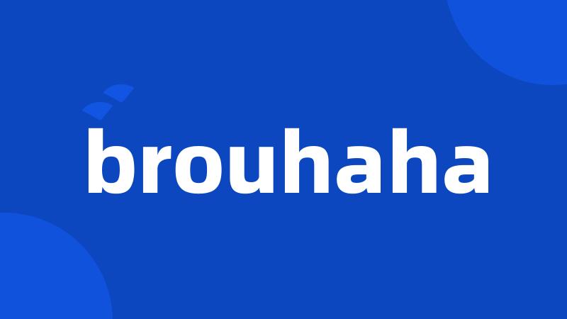 brouhaha