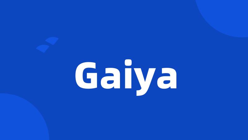 Gaiya