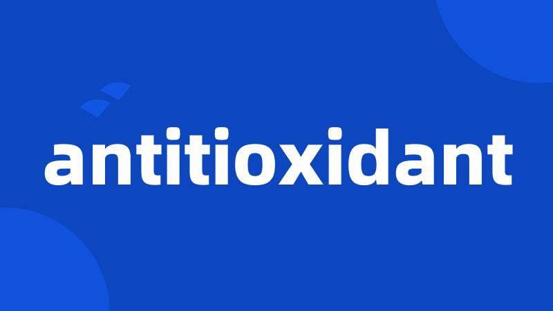 antitioxidant