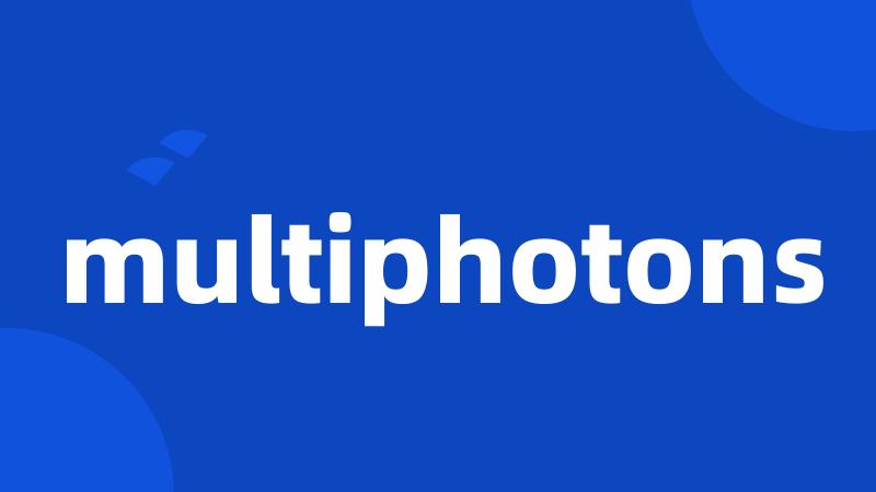 multiphotons