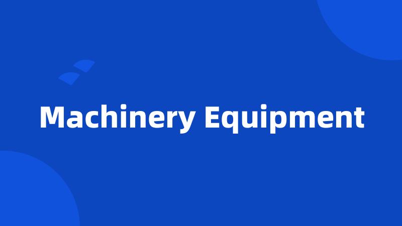 Machinery Equipment