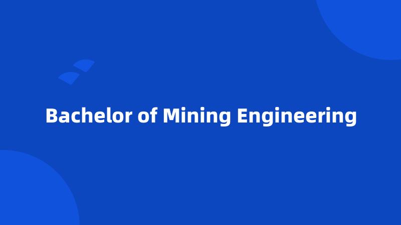 Bachelor of Mining Engineering