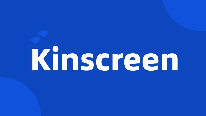 Kinscreen