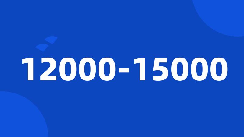 12000-15000