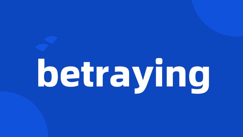 betraying