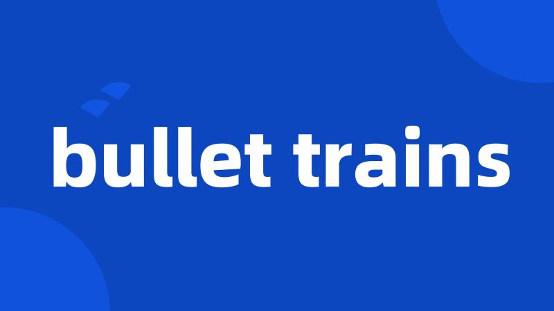 bullet trains