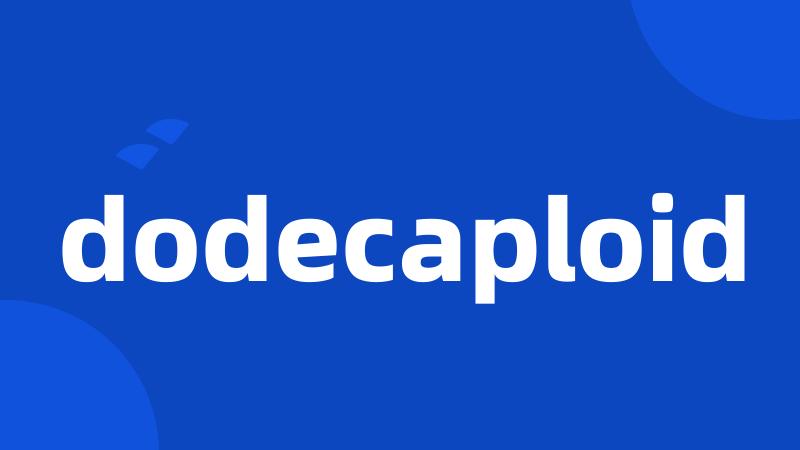 dodecaploid