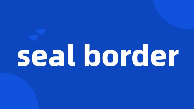 seal border