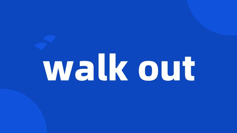 walk out