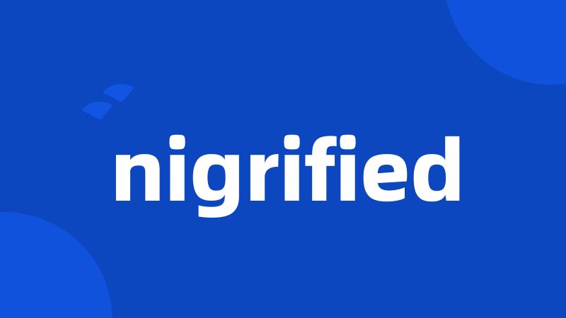 nigrified