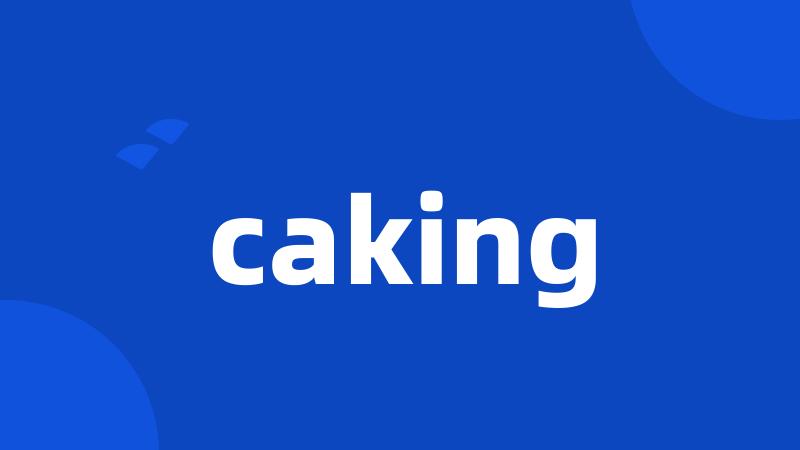 caking