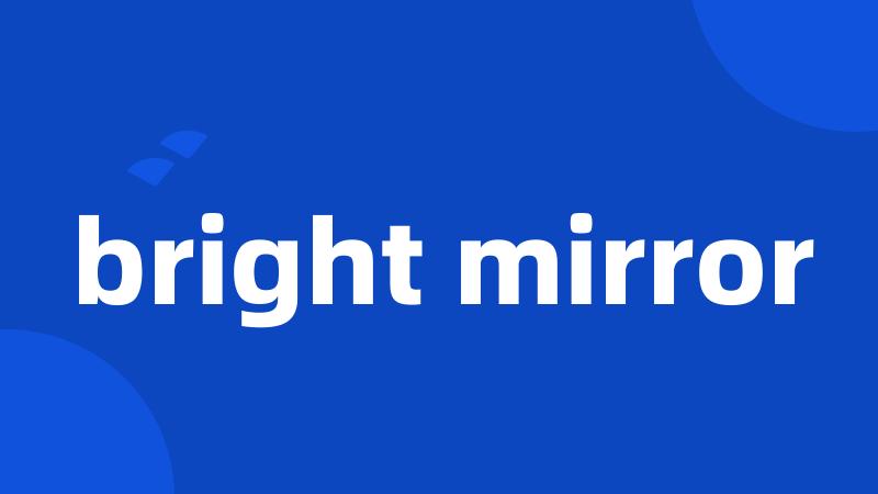 bright mirror