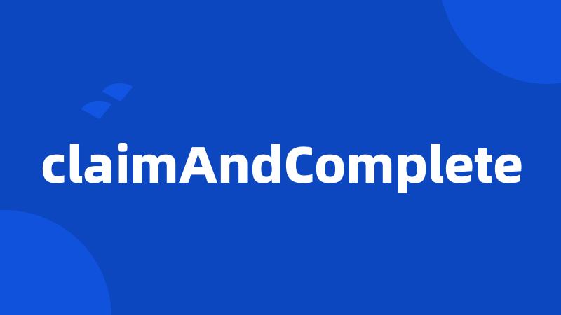 claimAndComplete