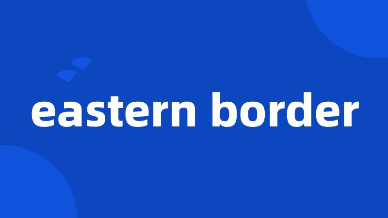 eastern border