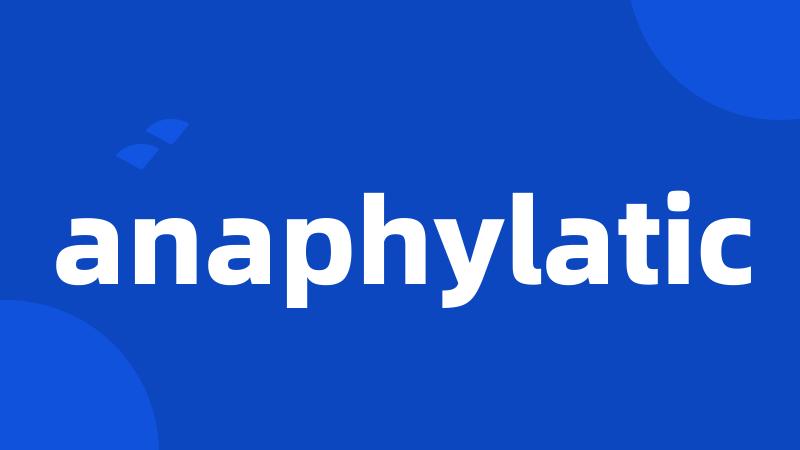 anaphylatic