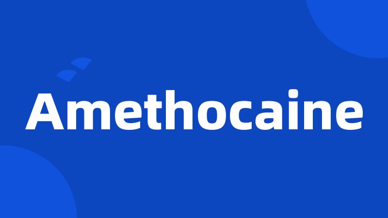 Amethocaine