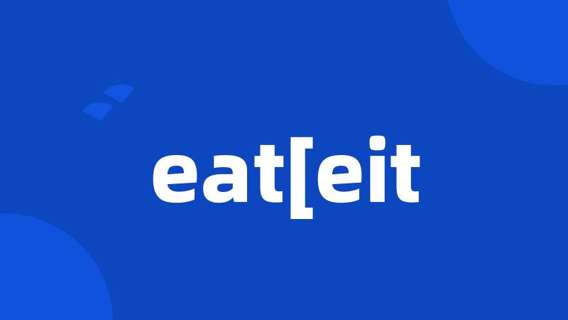 eat[eit