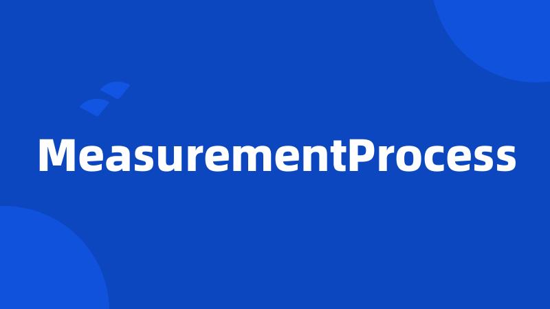 MeasurementProcess