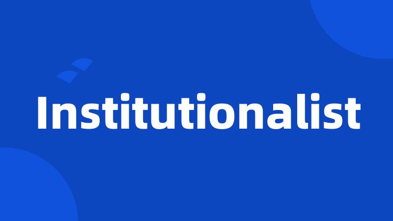Institutionalist