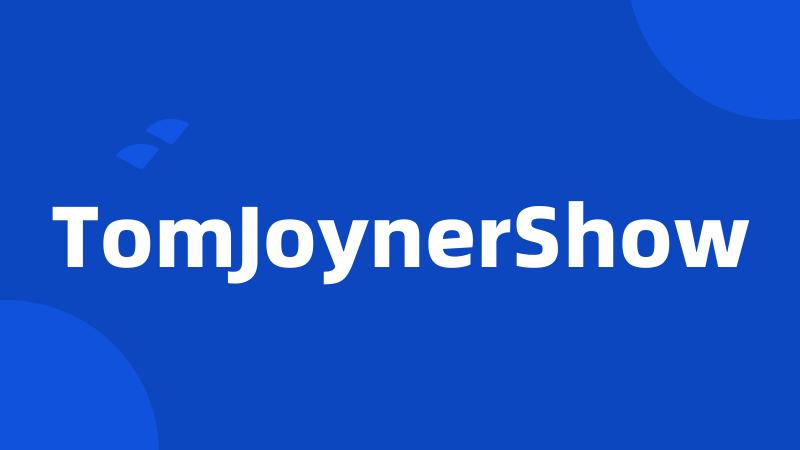 TomJoynerShow