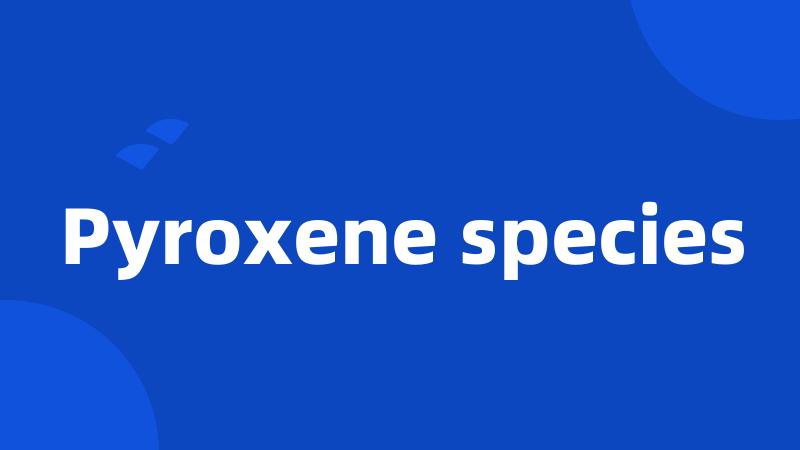 Pyroxene species