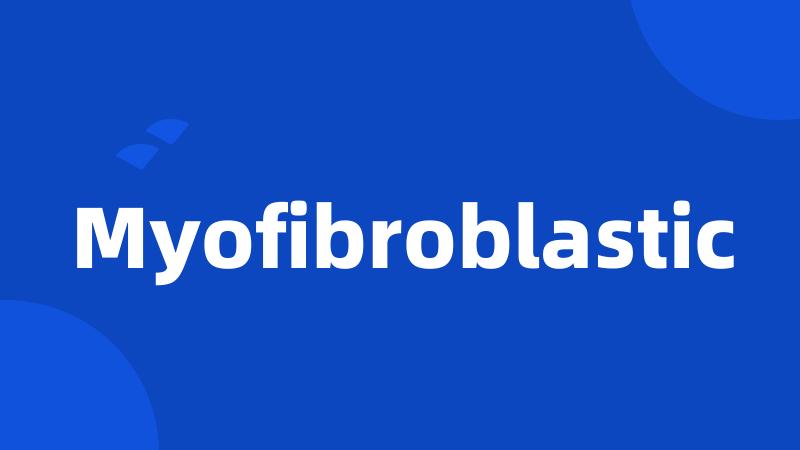 Myofibroblastic