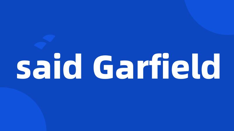 said Garfield